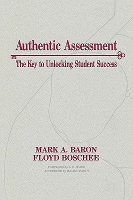 Authentic Assessment: The Key to Unlocking Student Success by Baron, Mark A.