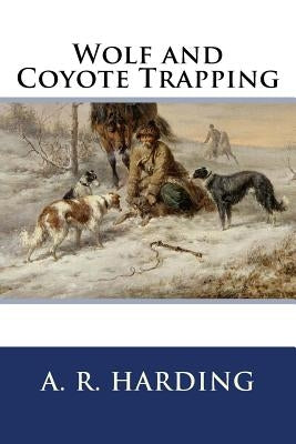 Wolf and Coyote Trapping by Harding, A. R.