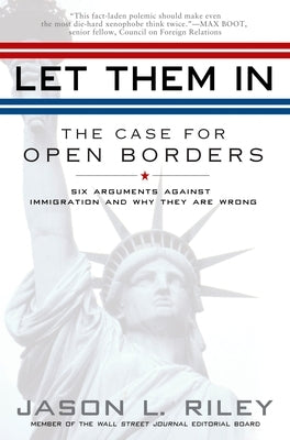 Let Them in: The Case for Open Borders by Riley, Jason L.