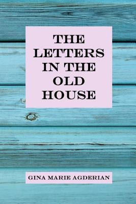 The Letters in the Old House by Agderian, Gina Marie