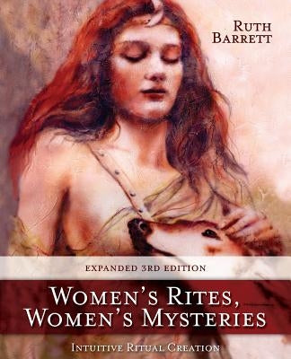 Women's Rites, Women's Mysteries: Intuitive Ritual Creation by Barrett, Ruth