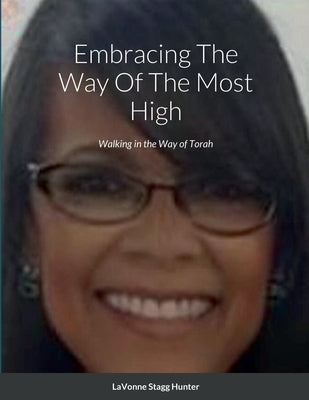 Embracing The Way Of The Most High: Waling in the Way of Torah by Stagg-Hunter, Lavonne