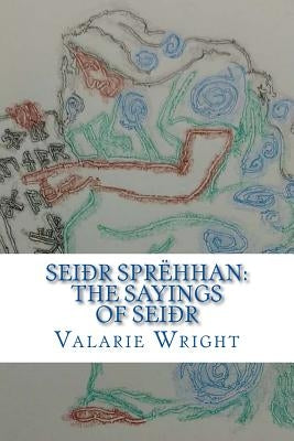 Seidhr Sprehhan: The Sayings of Seidhr by Wright, Valarie