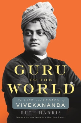 Guru to the World: The Life and Legacy of Vivekananda by Harris, Ruth