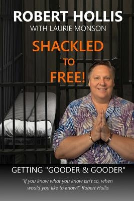 Shackled to Free!: Getting Gooder & Gooder by Monson, Laurie