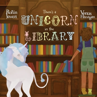 There's a Unicorn in the Library by Jewett, Rollin