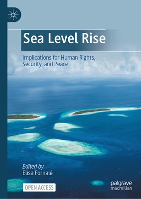Sea Level Rise: Implications for Human Rights, Security, and Peace by Fornalé, Elisa