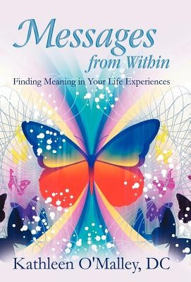 Messages from Within: Finding Meaning in Your Life Experiences by O'Malley, DC Kathleen