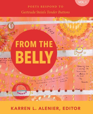 From the Belly: Poets Respond to Gertrude Stein's Tender Buttons Vol. I by Alenier, Karren