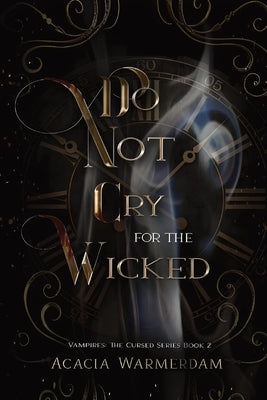 Do not Cry for the Wicked: Vampires: The Cursed Series: Book Two by Warmerdam, Acacia