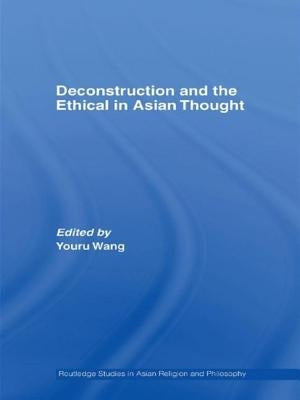 Deconstruction and the Ethical in Asian Thought by Wang, Youru