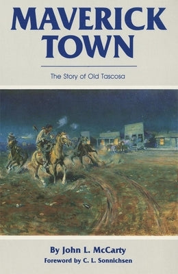 Maverick Town: The Story of Old Tascosa by McCarty, John Lawton