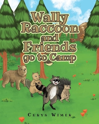 Wally Raccoon and Friends go to Camp by Wimer, Chrys