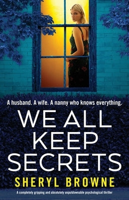 We All Keep Secrets: A completely gripping and absolutely unputdownable psychological thriller by Browne, Sheryl