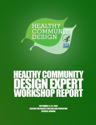 Healthy Community Design Expert Workshop Report by Control and Prevention, Centers for Dise
