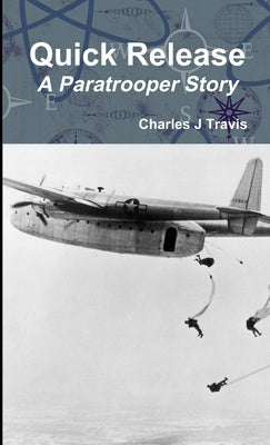 Quick Release A Paratrooper Story by Travis, Charles J.