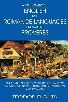 A Dictionary of English and Romance Languages Equivalent Proverbs by Flonta, Teodor