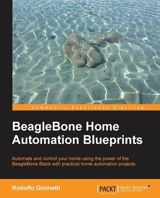 BeagleBone Home Automation Blueprints by Giometti, Rodolfo