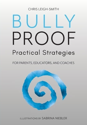 Bully Proof: Practical Strategies by Leigh-Smith, Chris