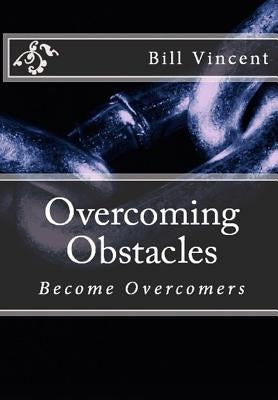Overcoming Obstacles: Become Overcomers by Vincent, Bill