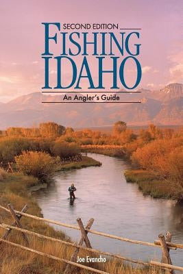 FISHING IDAHO - An Angler's Guide by Evancho, Joe