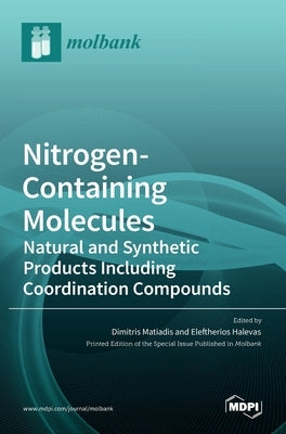 Nitrogen-Containing Molecules: Natural and Synthetic Products Including Coordination Compounds by Matiadis, Dimitris