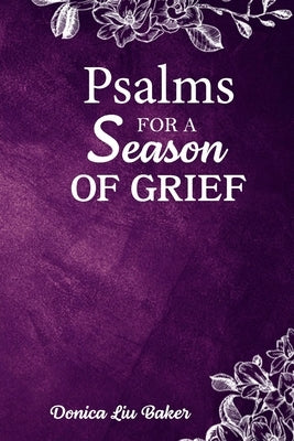 Psalms for a Season of Grief by Baker, Donica Liu