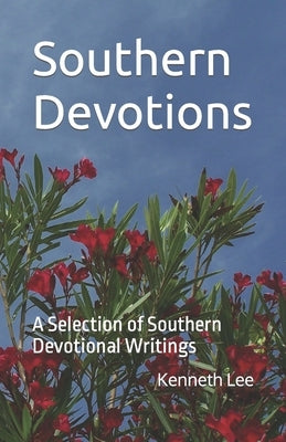 Southern Devotions: A Selection of Southern Devotional Writings by Lee, Kenneth M.