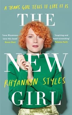 The New Girl: A Trans Girl Tells It Like It Is by Styles, Rhyannon