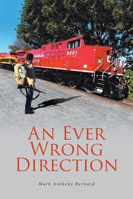An Ever Wrong Direction by Bernard, Mark Anthony