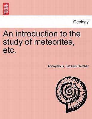 An Introduction to the Study of Meteorites, Etc. by Anonymous