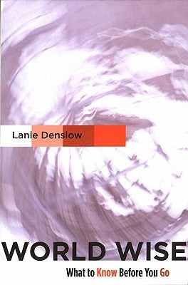 World Wise: What to Know Before You Go by Denslow, Lanie