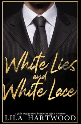 White Lies and White Lace: A Fake Engagement Billionare Office Romance by Hartwood, Lila