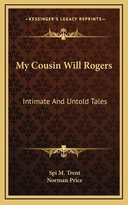 My Cousin Will Rogers: Intimate and Untold Tales by Trent, Spi M.