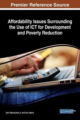 Affordability Issues Surrounding the Use of ICT for Development and Poverty Reduction by Takavarasha, Sam, Jr.
