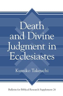 Death and Divine Judgment in Ecclesiastes by Takeuchi, Kumiko