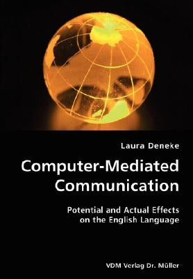 Computer-Mediated Communication- Potential and Actual Effects on the English Language by Deneke, Laura