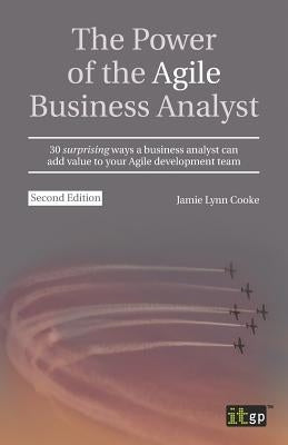 The Power of the Agile Business Analyst: 30 Surprising Ways a Business Analyst Can Add Value to Your Agile Development Team by Governance, It
