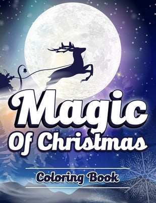 Magic of Christmas Coloring Book.: Unique, Easy, Funny and Relaxing Coloring Pages for Adults and Kids. ( Premium Cover Design ) by Christmas, Beauty Of