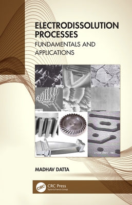 Electrodissolution Processes: Fundamentals and Applications by Datta, Madhav