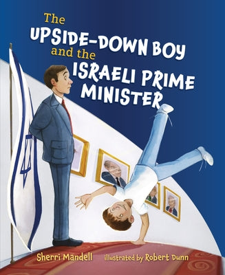The Upside-Down Boy and the Israeli Prime Minister by Mandell, Sherri