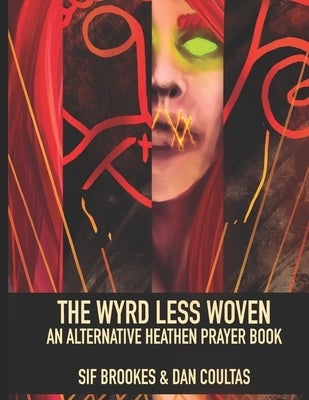 The Wyrd Less Woven: An Alternative Heathen Prayer Book by Brookes, Sif
