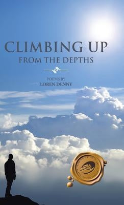 Climbing Up from the Depths: Poems by Loren Denny by Denny, Loren