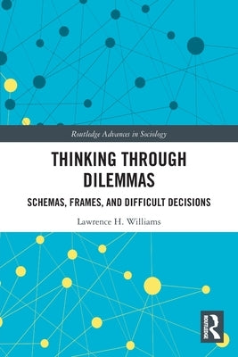 Thinking Through Dilemmas: Schemas, Frames, and Difficult Decisions by Williams, Lawrence H.