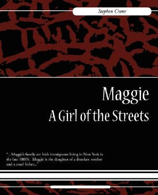 Maggie: A Girl of the Streets by Crane, Stephen