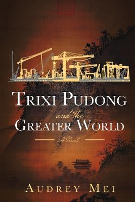Trixi Pudong and the Greater World by Mei, Audrey