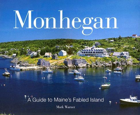 Monhegan: A Guide to Maine's Fabled Island by Warner, Mark