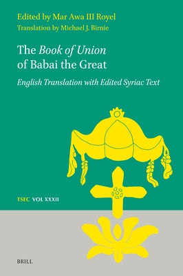 The Book of Union of Babai the Great: English Translation with Edited Syriac Text by Royel, Mar Awa