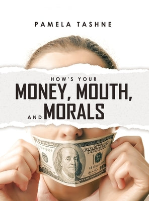How's Your Money, Mouth, and Morals by Tashne, Pamela