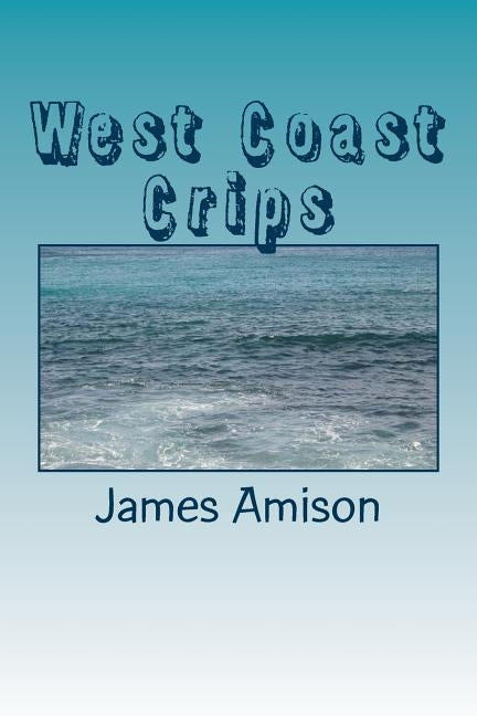 West Coast Crips: From 1969 to the 2016 by Amison Jr, James S.